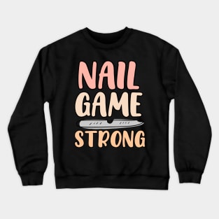 Nail Game Strong Crewneck Sweatshirt